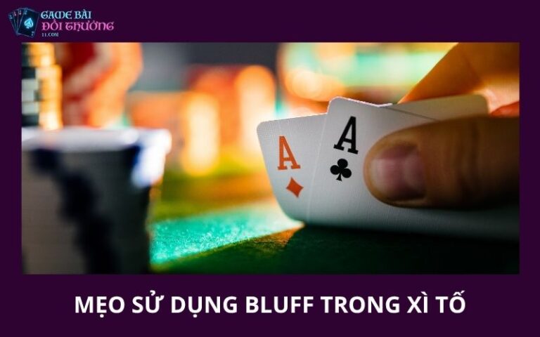 5 Meo Su Dung Chien Thuat Bluff Trong Xi To