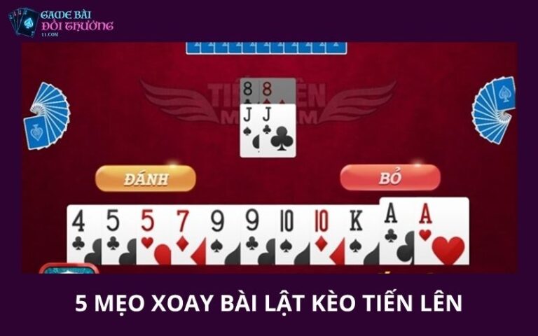 5 Meo Xoay Bai Lat Keo Tien Len Giup Dao Nguoc The Co