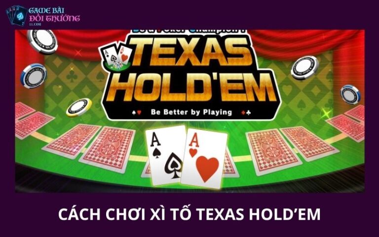 Cách Chơi Xì Tố Texas Hold’em Từ Cơ Bản Đến Nâng Cao