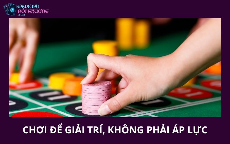 Chơi Có Trách Nhiệm 4 Chơi để giải trí, không phải áp lực