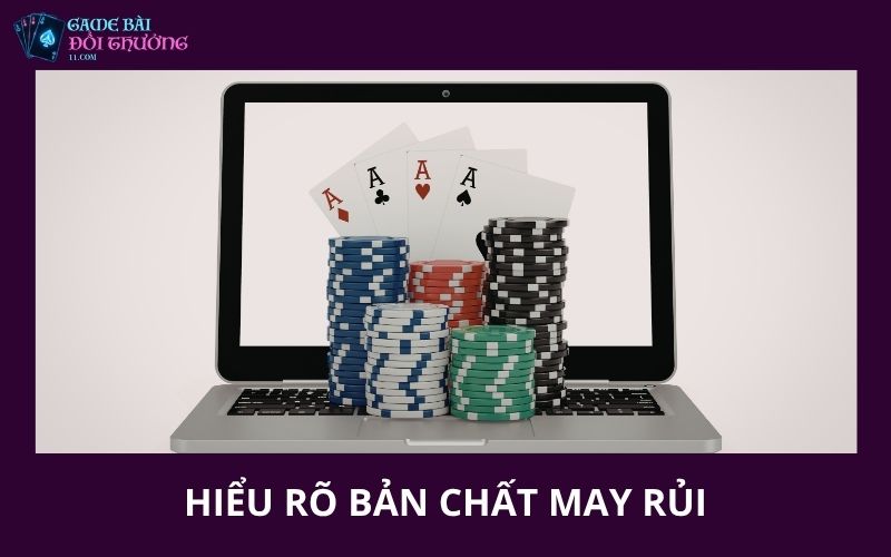 Chơi Có Trách Nhiệm 3 Hiểu rõ bản chất may rủi trong game bài