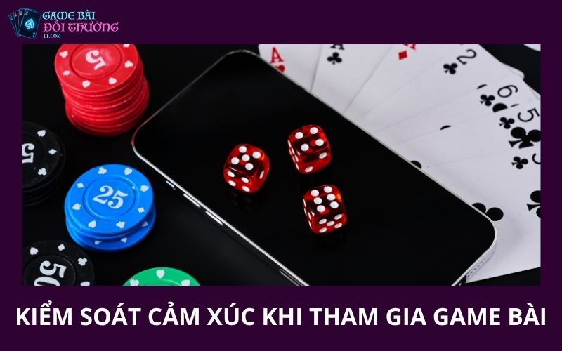Chơi Có Trách Nhiệm 2 Kiểm soát cảm xúc khi tham gia game bài