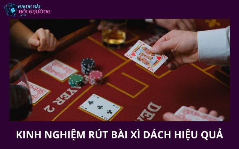 Kinh Nghiem Rut Bai Xi Dach Hieu Qua Bao An Tien